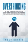 Overthinking : 27 Most Powerful Steps to Stop Overthinking and Declutter Your Mind! Achieve Spiritual Mindfulness with Daily Meditation and Create Successful Habits for Successful Life! - Book