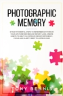 Photographic Memory : 9 Most Powerful Steps to Remember Anything in Your Life Forever! Reduce Memory Loss, Create Habits to Help You Improve Memory Efficiency, Focus and Clarity! Best to Listen in Car - Book
