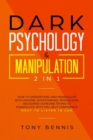 Dark Psychology & Manipulation 2 in 1 : How to Understand and Manipulate with Anyone, Overthinking, Persuasion, Recognise Someone Trying to Manipulate with You, Self Confidence, Best to Listen in Car - Book