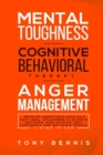Mental Toughness, Cognitive Behavioral Therapy, Anger Management : Develop Unbeatable Mind as a Navy Seal, Willpower to Achieve Anything, Mind Hacking, Self Confidence and Influence People. Listen in - Book