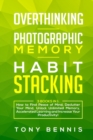 Overthinking, Photographic Memory, Habit Stacking : 3 Books in 1: How to Find Peace of Mind, Declutter Your Mind, Unlock Unlimited Memory, Accelerated Learning and Increase Your Productivity! - Book