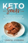 Keto Snacks : The Powerful Benefits of Ketosis Amazing Keto Snacks Recipes Low Carb Keto Snacks for Every Day! - Book