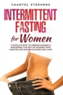 Intermittent Fasting for Women : 7 Simple Steps to Understanding & Mastering the Art of Intermittent Fasting for Women in Every Day Life! - Book