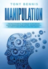 Manipulation : The Most Powerful Techniques to Influencing People, Persuasion, Mind Control, Reading People, NLP. How to Analyze People and Mind Control. - Book