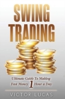 Swing Trading : The Ultimate Guide to Making Fast Money 1 Hour a Day - Book