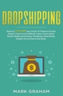 Dropshipping : Road to $10,000 per month of Passive Income Doesn't Have to be Difficult! Learn more about Social Media Advertising, Facebook Advertising, Shopify Ecommerce and Ebay - Book