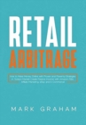 Retail Arbitrage : How to Make Money Online with Proven and Powerful Strategies in Today's Market! Create Passive Income with Amazon FBA, Affiliate Marketing, eBay and E-Commerce! - Book