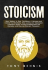Stoicism : Stoic Wisdom to Gain Confidence, Calmness and Control Your Emotions. Stop Anxiety and Depression in Modern World. Develop Unbelievable Self Discipline and Discover Stoicism Philosophy. - Book