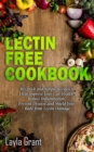 Lectin-Free Cookbook : 30 Simple, Quick, and Easy Recipes to Help You Improve Your Health, Reduce Inflammation, Prevent Risk of a Disease, and Shield Your Gut from Lectin Damage - Book