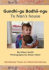 Gundhi-gu Badhii-ngu/To Nan's house - Book