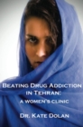 Beating Drug Addiction in Tehran : A Women's Clinic - Book
