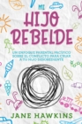 Mi Hijo Rebelde : Un enfoque parental pacifico sobre el conflicto para criar a tu hijo desobediente (Spanish Edition) - Book