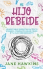 Mi Hijo Rebelde : Un enfoque parental pacifico sobre el conflicto para criar a tu hijo desobediente (Spanish Edition) - Book