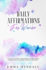 Daily Affirmations For Women : 365 Days of Positive, Empowering & Inspirational Affirmations To Support Growth & Recovery. - Book