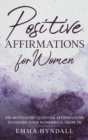Positive Affirmations For Women : 250 Motivating Quotes & Affirmations to Inspire your Wonderful Growth. - Book