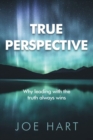 True Perspective : Why leading with the truth always wins - Book