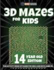 3D Mazes for Kids 14 Year Old Edition - Fun Activity Book of Mazes for Girls and Boys (Ages 14) - Book