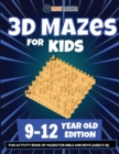 3D Mazes For Kids - 9-12 Year Old Edition - Fun Activity Book Of Mazes For Girls And Boys (9-12) - Book