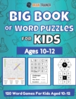 Big Book Of Word Puzzle For Kids - Ages 10-12 - 120 Word Games For Kids Aged 10-12 - Book