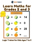 Learn Maths For Grade 2 and 3 - Logic Trainer For Kids Ages 7 to 9 - Book