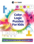 Color Logic Puzzles For Kids - Fun Logic Activity Book For Girls And Boys (Ages 4-6) - Book