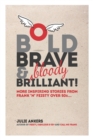 Bold, Brave & (bloody) Brilliant : More inspiring stories from frank 'n' feisty over 50s... - Book