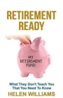 Retirement Ready : What They Don't Teach You That You Need to Know - Book