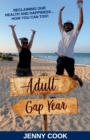 Adult Gap Year : Reclaiming Our Health and Happiness...How You Can Too - Book