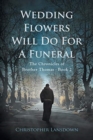 Wedding Flowers Will Do For a Funeral - Book