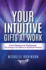 Your Intuitive Gifts At Work: From Passion to Profession : The 8 Keys to Excellence in Spiritual Practice - eBook