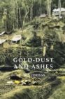 GOLD DUST AND ASHES : The Romantic Story of the New Guinea Goldfields - Book