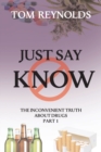 Just Say Know : The Inconvenient Truth About Drugs - Book