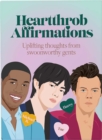 Heartthrob Affirmations : Swoonworthy, uplifting thoughts from our favorite gents to get you through each day - Book