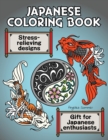 Japanese Coloring Book : A Fun, Easy, And Relaxing Coloring Gift Book with Stress-Relieving Designs For Japanese Enthusiasts Including Koi, Ninjas, Dragons, Temples, Ramen, and More - Book