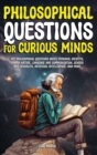 Philosophical Questions for Curious Minds : 497 Philosophical Questions About Personal Identity, Human Nature, Language and Communication, Gender and Sexuality, Artificial Intelligence, and More - Book