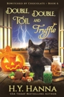 Double, Double, Toil and Truffle (LARGE PRINT) : Bewitched By Chocolate Mysteries - Book 6 - Book