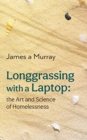Longgrassing with a Laptop : the Art and Science of Homelessness - Book
