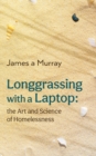 Longgrassing with a Laptop : the Art and Science of Homelessness - Book