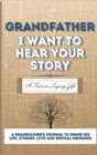 Grandfather, I Want To Hear Your Story : A Grandfathers Journal To Share His Life, Stories, Love And Special Memories - Book