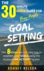 Goal Setting - The 30 Minute Quick Guide For Busy People : The 8 Steps you can take now to establish your goals using the exclusive DR. ACTION System - Book