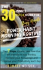 POWER HABIT MORNING ROUTINE - The 30 Minute Quick Guide for Busy People : The 7 Steps You Can Take Now That Will Transform Your Fitness, Increase Your Knowledge and Improve Your Productivity Each Day - Book