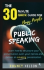 Public Speaking : Learn How to Structure Your Presentation, Calm Your Nerves and Deliver an Amazing Presentation - Book