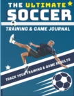 The Ultimate Soccer Training and Game Journal : Record and Track Your Training Game and Season Performance: Perfect for Kids and Teen's: 8.5 x 11-inch x 80 Pages - Book