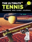 The Ultimate Tennis Training and Game Journal : Record and Track Your Training Game and Season Performance: Perfect for Kids and Teen's: 8.5 x 11-inch x 80 Pages - Book