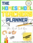 The Homeschool Teacher's Planner : The Ultimate Homeschool Planner to Organize Your Lessons and Record, Track and Review Your Child's Homeschooling Progress For One Child 8.5 x 11 inch - Book