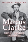 Marcus Clarke : Novelist, Journalist and Bohemian - Book