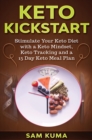 Keto Kickstart : : Stimulate Your Keto Diet with a Keto Mindset, Keto Tracking and a 15 Day Keto Meal Plan - Book