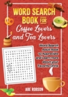 Word Search Book for Coffee Lovers and Tea Lovers : World Search Adult Book to Appreciate and Learn more about Your Favorite Drink - Book