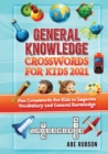 General Knowledge Crosswords for Kids 2021 : Fun Crosswords for Kids to Improve Vocabulary and General - Book