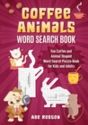 Coffee Animals Word Search Book : Fun Coffee and Animal Shaped Word Search Puzzle Book for Kids and Adults - Book